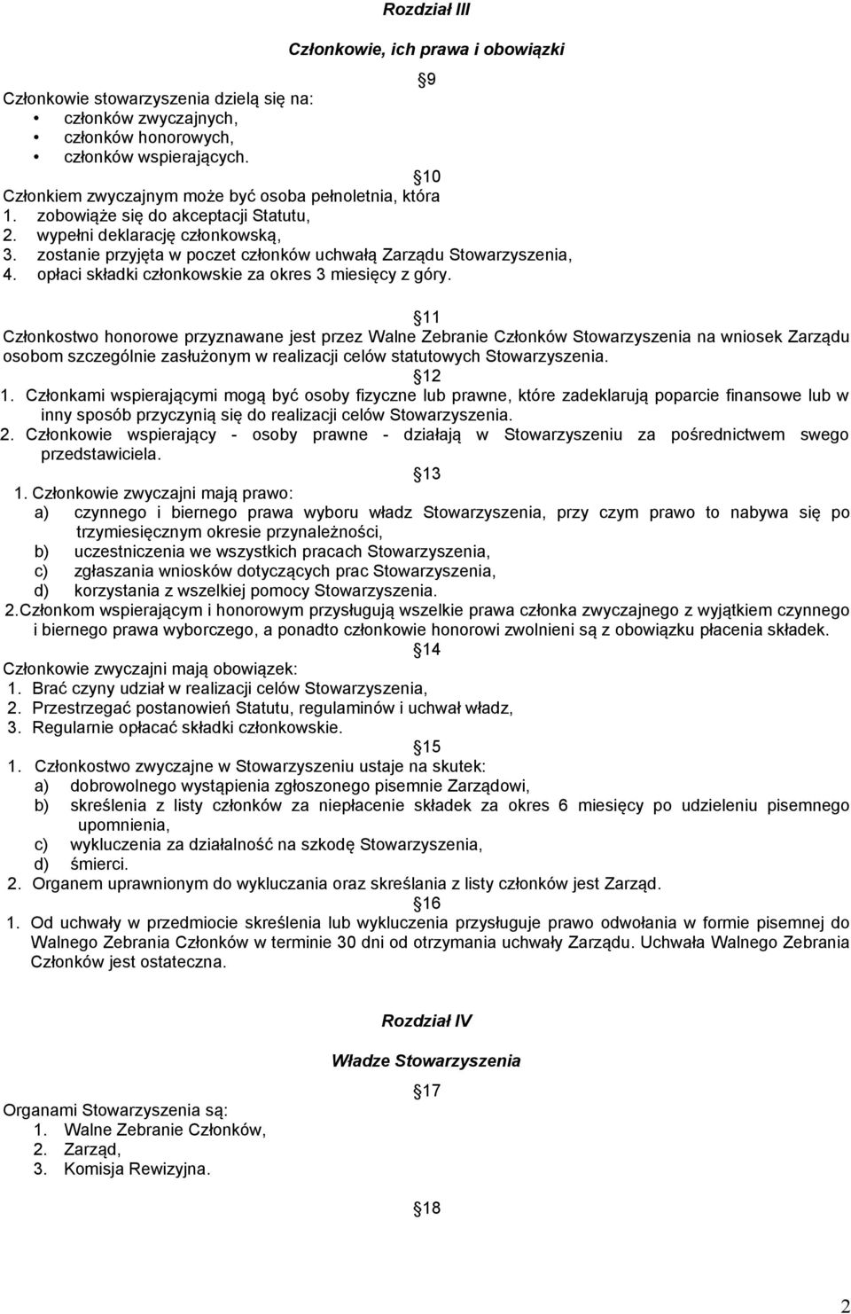 zostanie przyjęta w poczet członków uchwałą Zarządu Stowarzyszenia, 4. opłaci składki członkowskie za okres 3 miesięcy z góry.