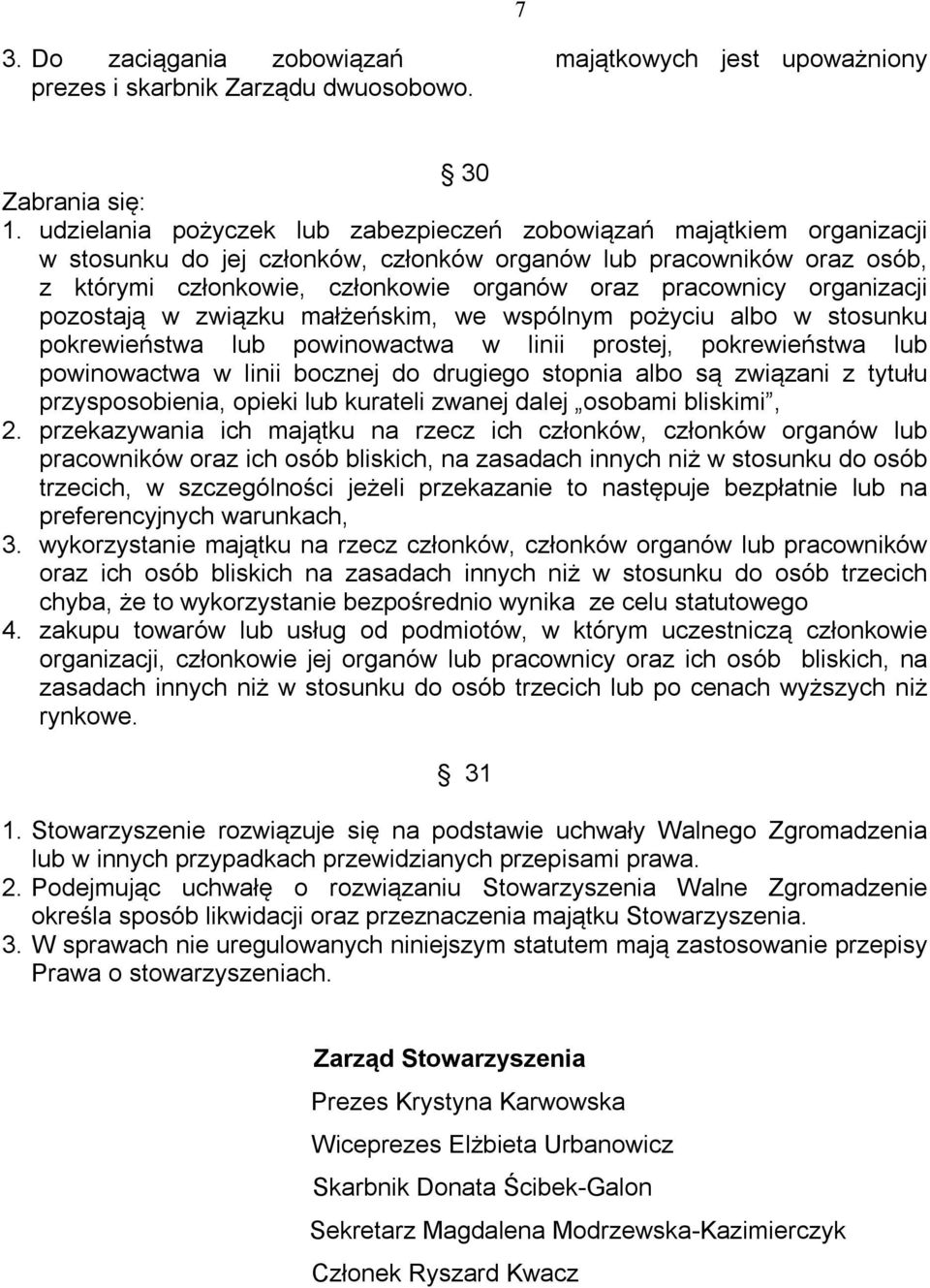 organizacji pozostają w związku małżeńskim, we wspólnym pożyciu albo w stosunku pokrewieństwa lub powinowactwa w linii prostej, pokrewieństwa lub powinowactwa w linii bocznej do drugiego stopnia albo