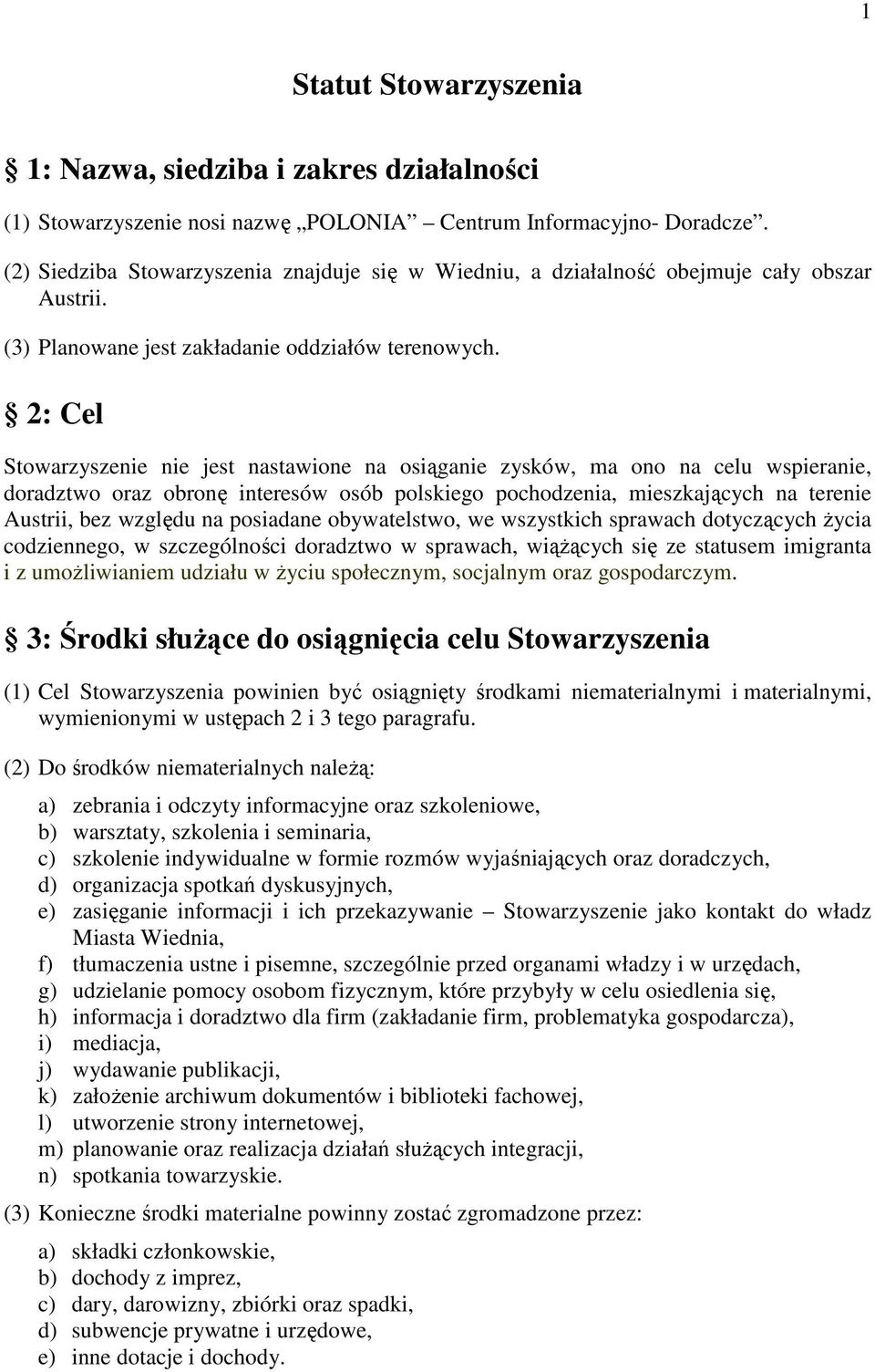 2: Cel Stowarzyszenie nie jest nastawione na osiąganie zysków, ma ono na celu wspieranie, doradztwo oraz obronę interesów osób polskiego pochodzenia, mieszkających na terenie Austrii, bez względu na