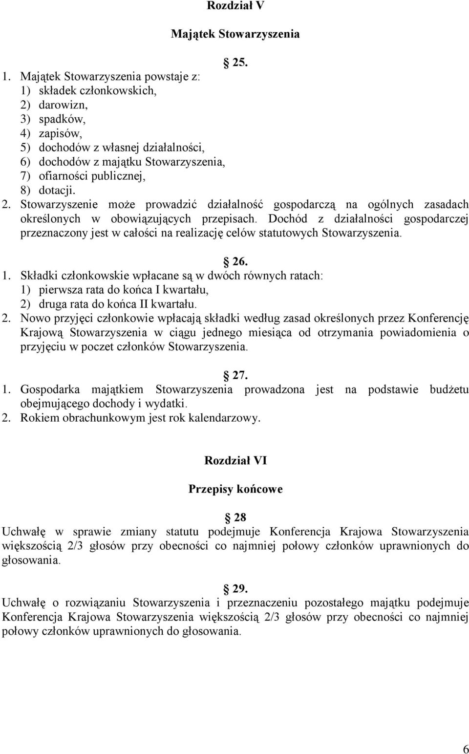 8) dotacji. 2. Stowarzyszenie może prowadzić działalność gospodarczą na ogólnych zasadach określonych w obowiązujących przepisach.