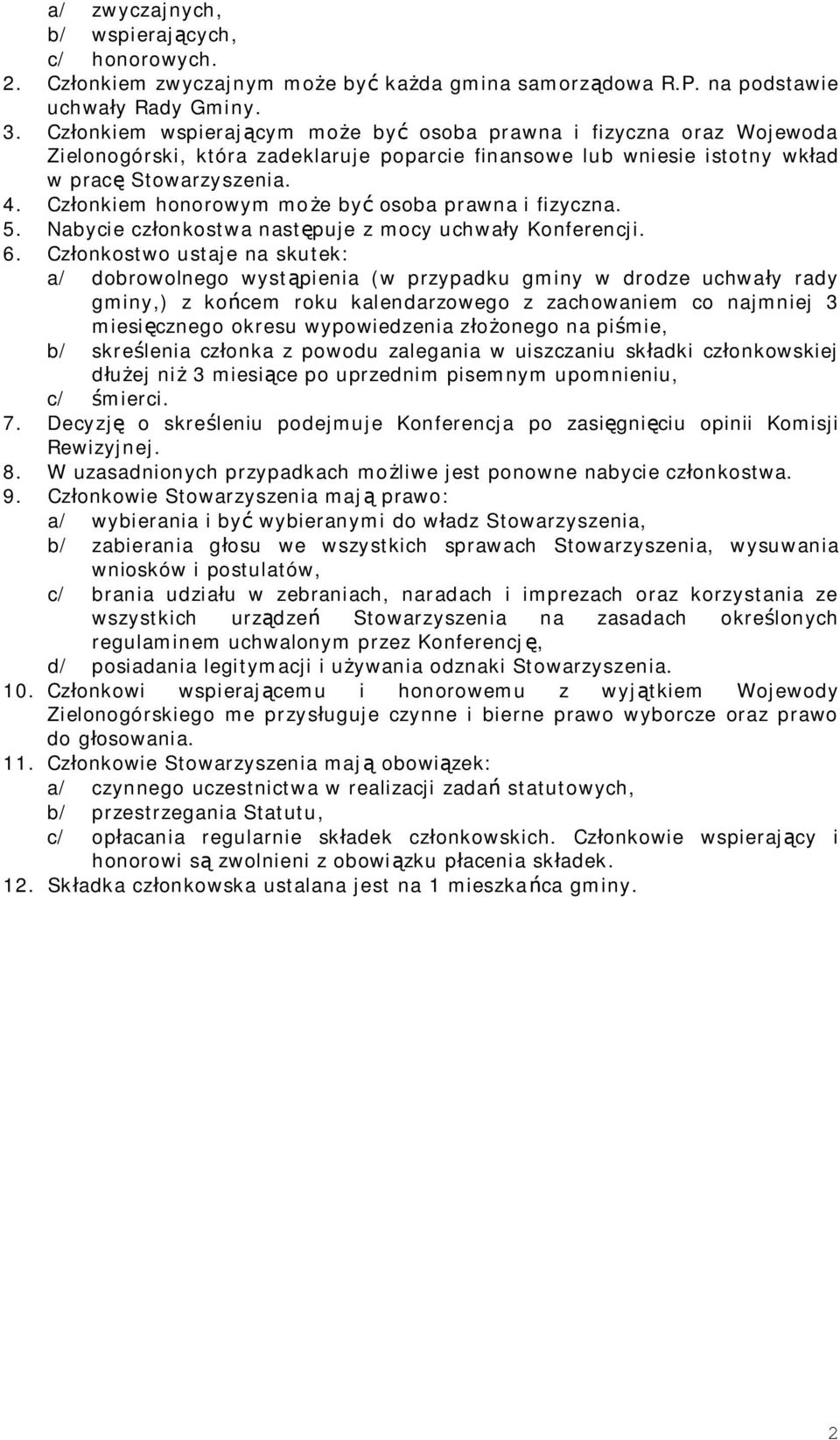 Członkiem honorowym może być osoba prawna i fizyczna. 5. Nabycie członkostwa następuje z mocy uchwały Konferencji. 6.