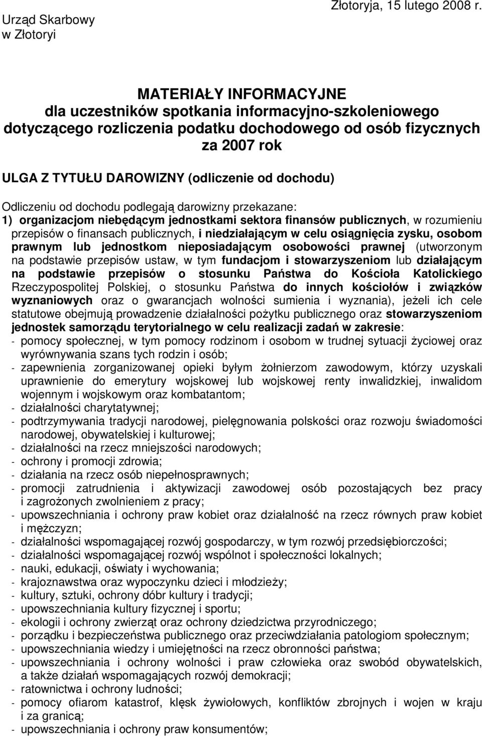 Odliczeniu od dochodu podlegają darowizny przekazane: 1) organizacjom niebędącym jednostkami sektora finansów publicznych, w rozumieniu przepisów o finansach publicznych, i niedziałającym w celu