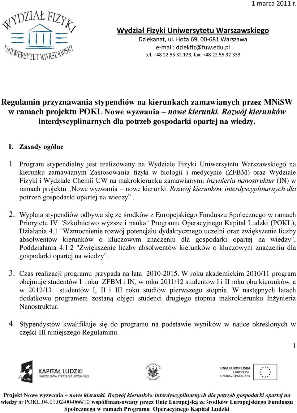 Rozwój kierunków interdyscyplinarnych dla potrzeb gospodarki opartej na wiedzy. I. Zasady ogólne 1.
