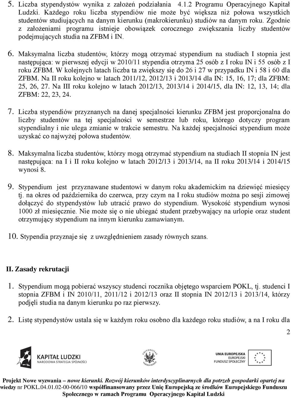 Zgodnie z założeniami programu istnieje obowiązek corocznego zwiększania liczby studentów podejmujących studia na ZFBM i IN. 6.