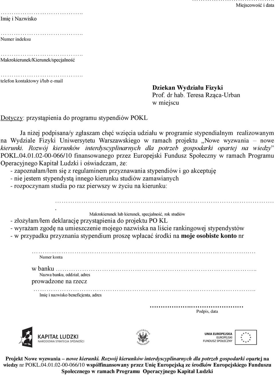 Uniwersytetu Warszawskiego w ramach projektu Nowe wyzwania nowe kierunki. Rozwój kierunków interdyscyplinarnych dla potrzeb gospodarki opartej na wiedzy POKL.04.01.