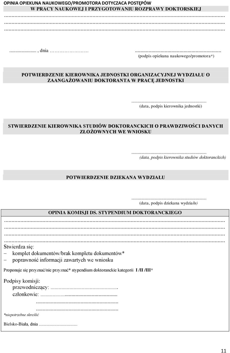 .. (data, podpis kierownika jednostki) STWIERDZENIE KIEROWNIKA STUDIÓW DOKTORANCKICH O PRAWDZIWOŚCI DANYCH ZŁOŻOWNYCH WE WNIOSKU.