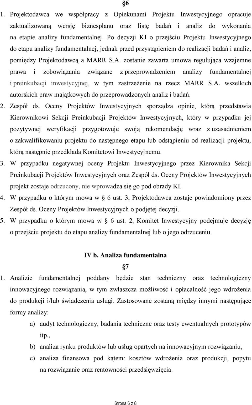 R S.A. zostanie zawarta umowa regulująca wzajemne prawa i zobowiązania związane z przeprowadzeniem analizy fundamentalnej i preinkubacji inwestycyjnej, w tym zastrzeżenie na rzecz MARR S.A. wszelkich autorskich praw majątkowych do przeprowadzonych analiz i badań.