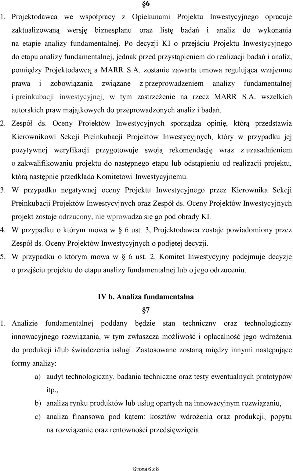 R S.A. zostanie zawarta umowa regulująca wzajemne prawa i zobowiązania związane z przeprowadzeniem analizy fundamentalnej i preinkubacji inwestycyjnej, w tym zastrzeżenie na rzecz MARR S.A. wszelkich autorskich praw majątkowych do przeprowadzonych analiz i badań.