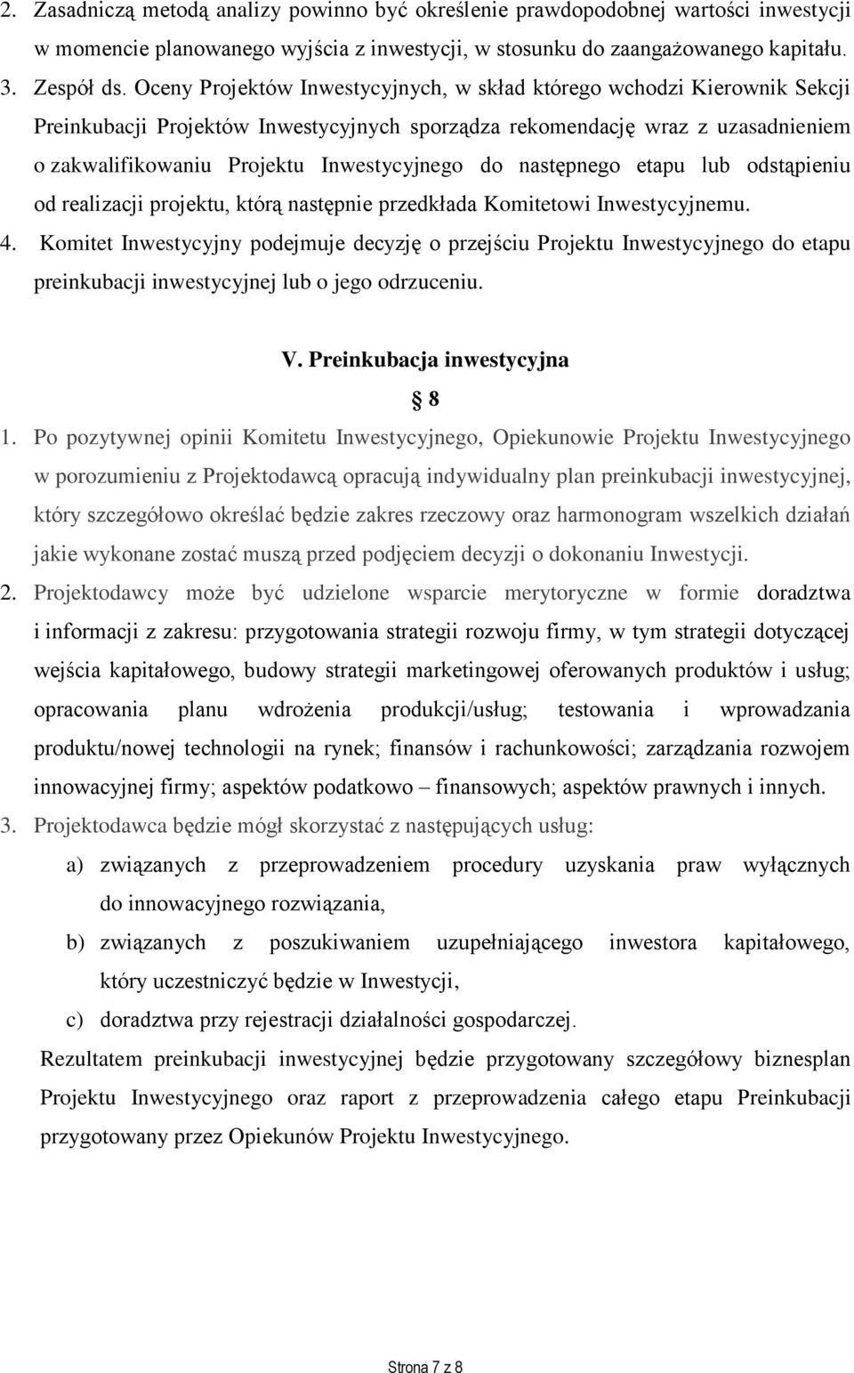 do następnego etapu lub odstąpieniu od realizacji projektu, którą następnie przedkłada Komitetowi Inwestycyjnemu. 4.