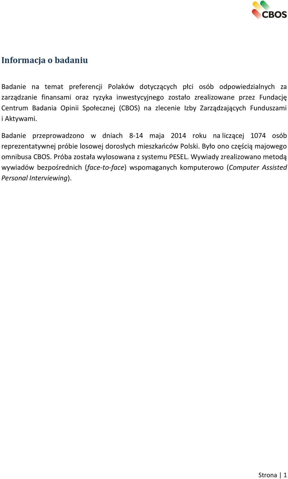 Badanie przeprowadzono w dniach 8-14 maja 2014 roku na liczącej 1074 osób reprezentatywnej próbie losowej dorosłych mieszkańców Polski.