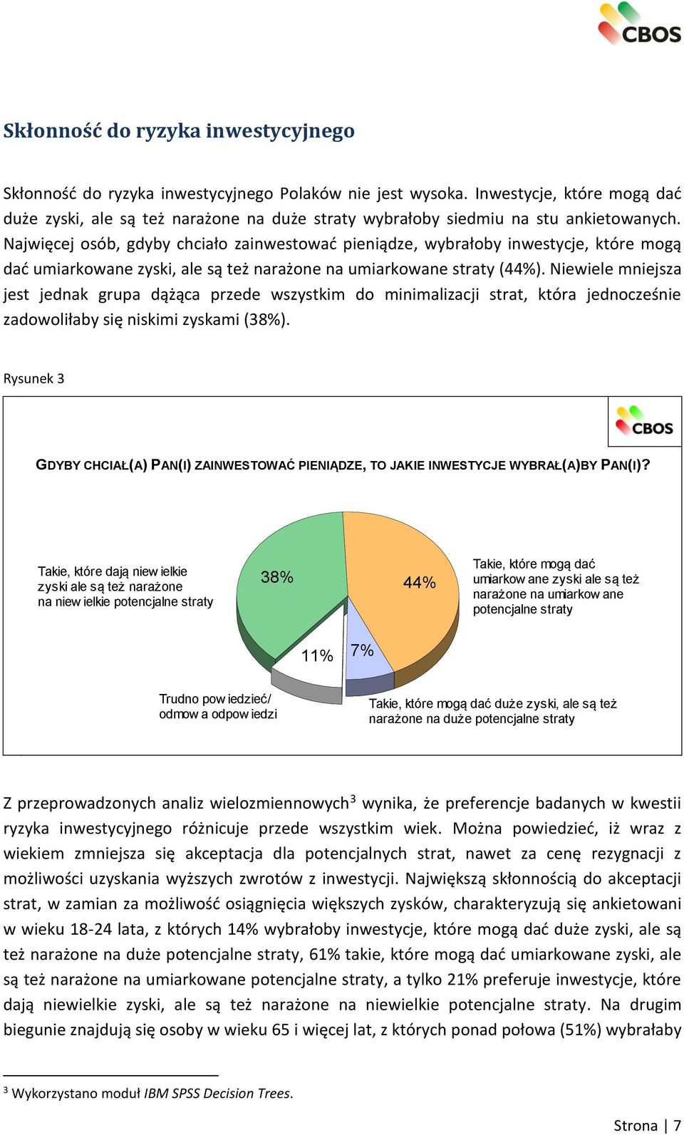 Najwięcej osób, gdyby chciało zainwestować pieniądze, wybrałoby inwestycje, które mogą dać umiarkowane zyski, ale są też narażone na umiarkowane straty (44%).