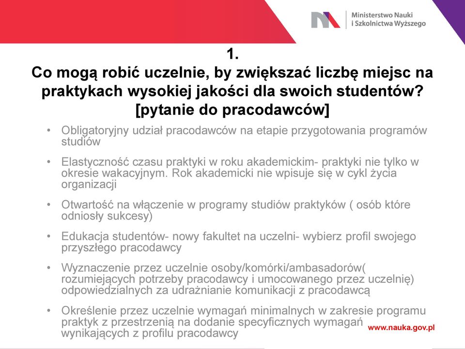 Rok akademicki nie wpisuje się w cykl życia organizacji Otwartość na włączenie w programy studiów praktyków ( osób które odniosły sukcesy) Edukacja studentów- nowy fakultet na uczelni- wybierz profil