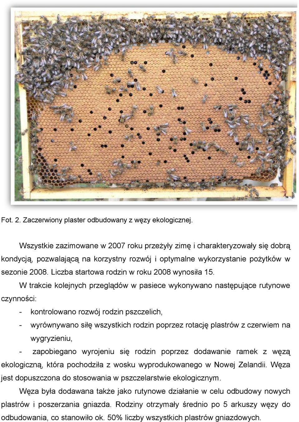Liczba startowa rodzin w roku 2008 wynosiła 15.
