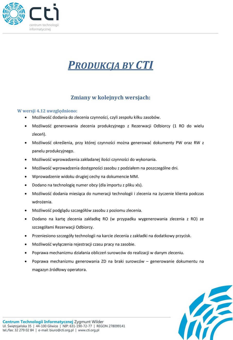 Możliwość wprowadzenia zakładanej ilości czynności do wykonania. Możliwość wprowadzenia dostępności zasobu z podziałem na poszczególne dni. Wprowadzenie widoku drugiej cechy na dokumencie MM.