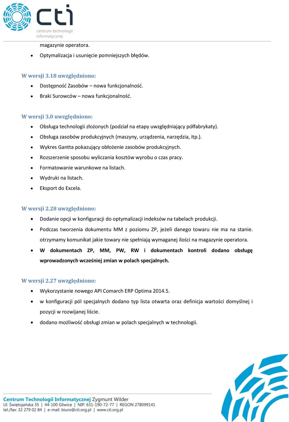 Formatowanie warunkowe na listach. Wydruki na listach. Eksport do Excela. W wersji 2.28 uwzględniono: Dodanie opcji w konfiguracji do optymalizacji indeksów na tabelach produkcji.