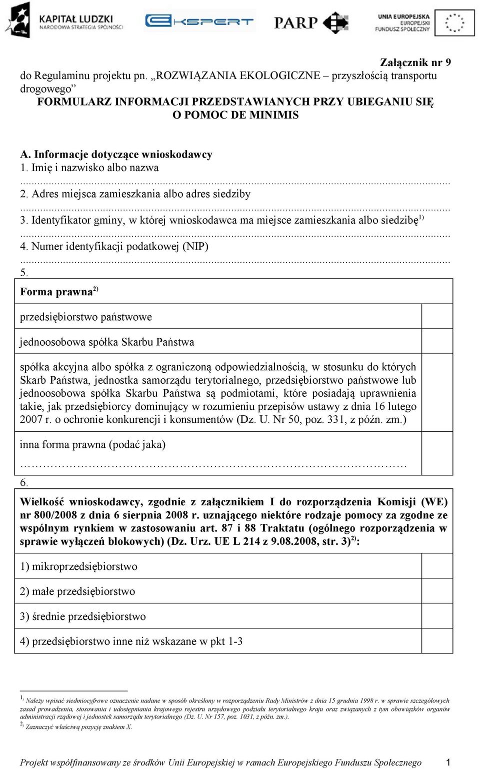 Identyfikator gminy, w której wnioskodawca ma miejsce zamieszkania albo siedzibę 1) 4. Numer identyfikacji podatkowej (NIP) 5.