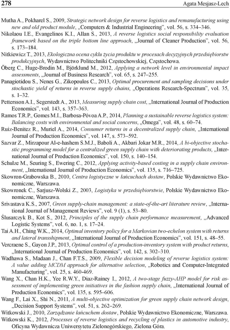 56, s. 173 184. Nitkiewicz T., 2013, Ekologiczna ocena cyklu życia produktu w procesach decyzyjnych przedsiębiorstw produkcyjnych, Wydawnictwo Politechniki Częstochowskiej, Częstochowa. Öberg C.