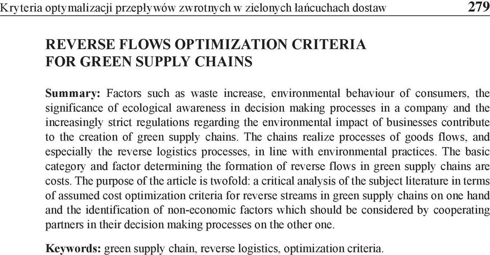 contribute to the creation of green supply chains. The chains realize processes of goods flows, and especially the reverse logistics processes, in line with environmental practices.