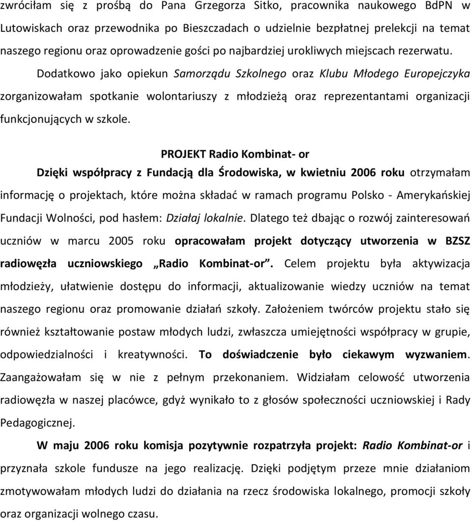 Dodatkowo jako opiekun Samorządu Szkolnego oraz Klubu Młodego Europejczyka zorganizowałam spotkanie wolontariuszy z młodzieżą oraz reprezentantami organizacji funkcjonujących w szkole.