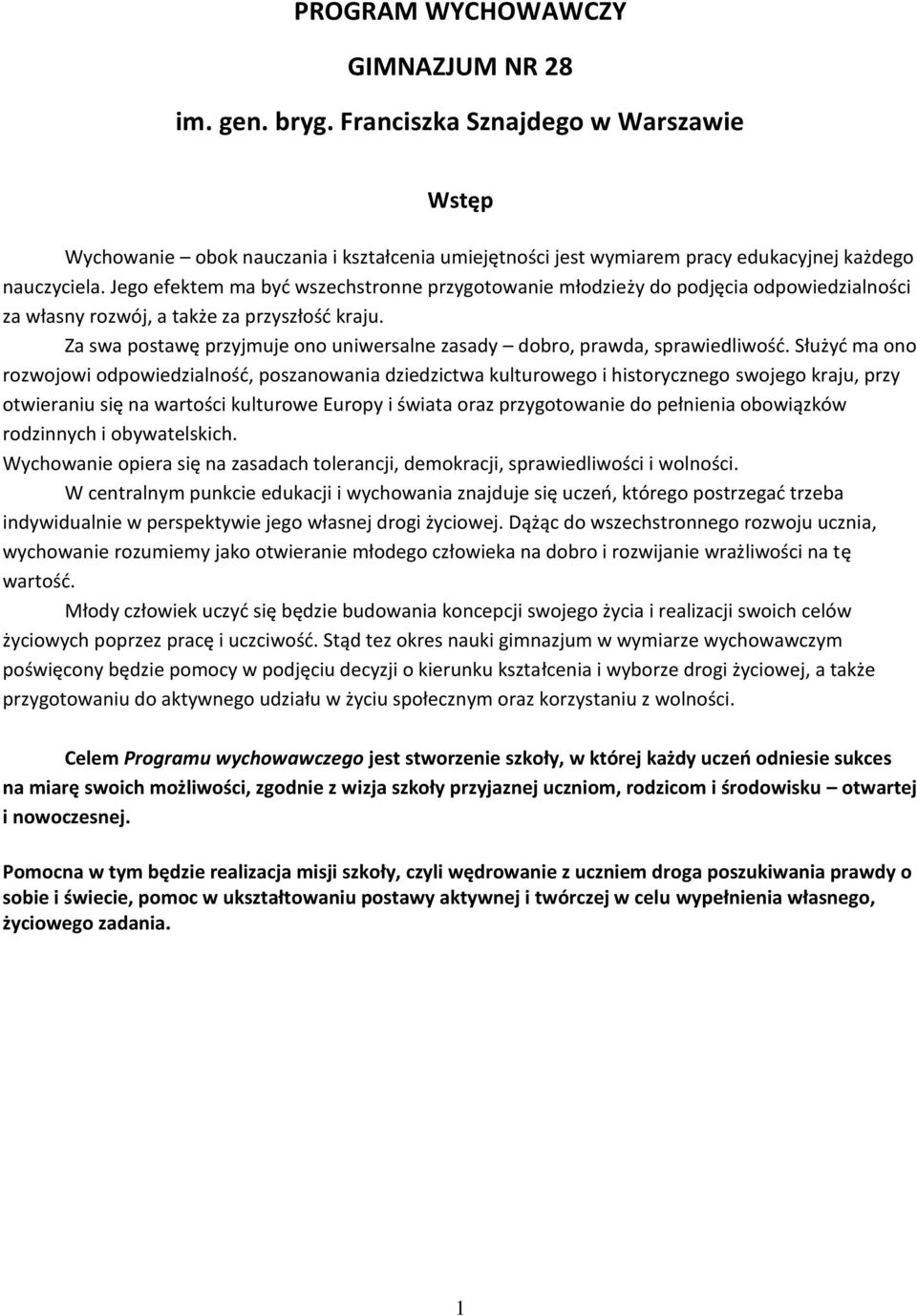 Za swa postawę przyjmuje ono uniwersalne zasady dobro, prawda, sprawiedliwość.