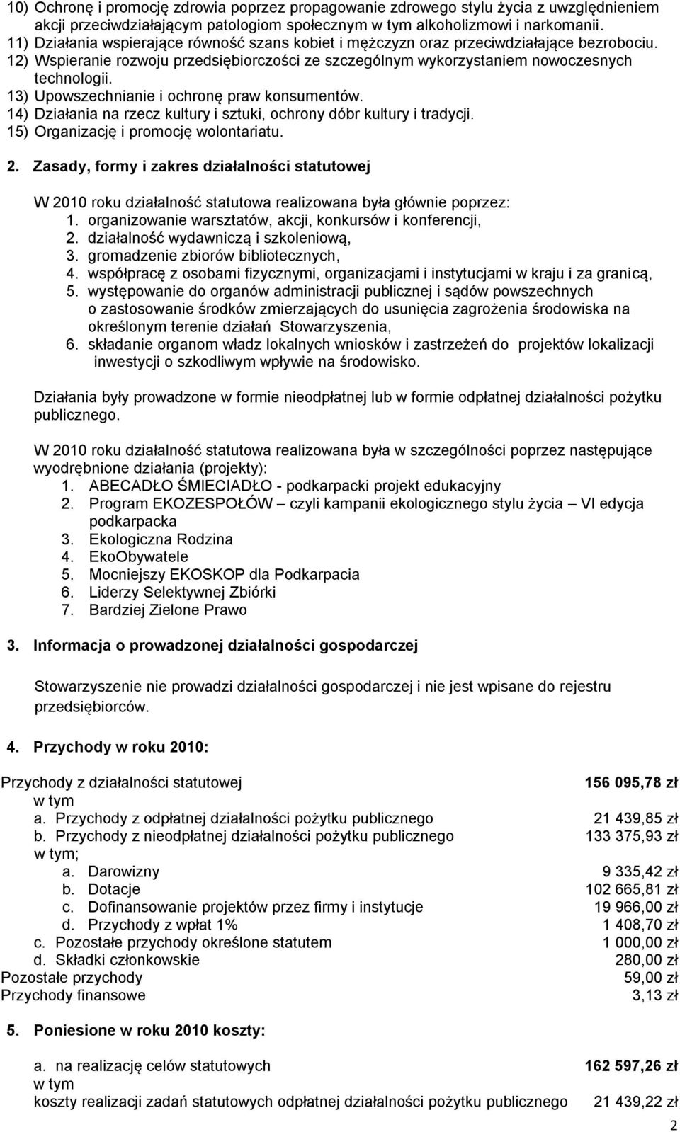 13) Upowszechnianie i ochronę praw konsumentów. 14) Działania na rzecz kultury i sztuki, ochrony dóbr kultury i tradycji. 15) Organizację i promocję wolontariatu. 2.