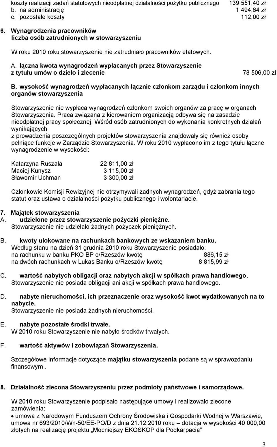 łączna kwota wynagrodzeń wypłacanych przez Stowarzyszenie z tytułu umów o dzieło i zlecenie 78 506,00 zł B.