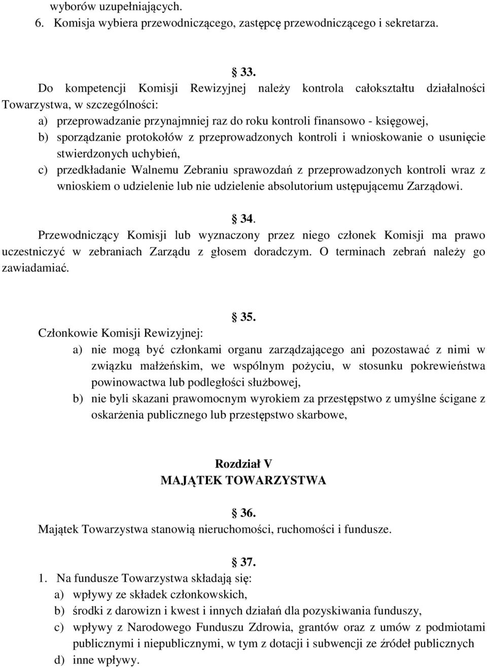 protokołów z przeprowadzonych kontroli i wnioskowanie o usunięcie stwierdzonych uchybień, c) przedkładanie Walnemu Zebraniu sprawozdań z przeprowadzonych kontroli wraz z wnioskiem o udzielenie lub