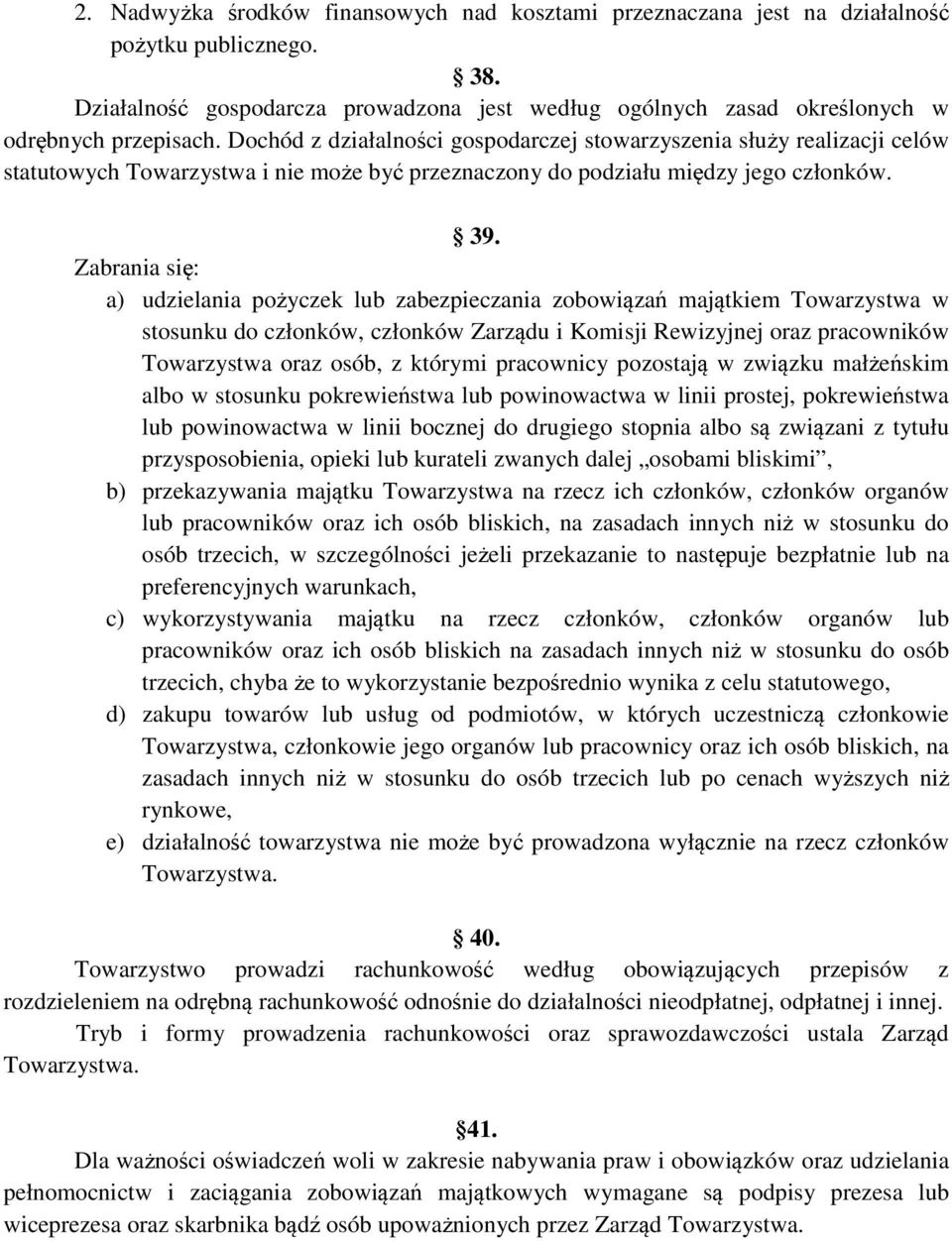 Zabrania się: a) udzielania pożyczek lub zabezpieczania zobowiązań majątkiem Towarzystwa w stosunku do członków, członków Zarządu i Komisji Rewizyjnej oraz pracowników Towarzystwa oraz osób, z