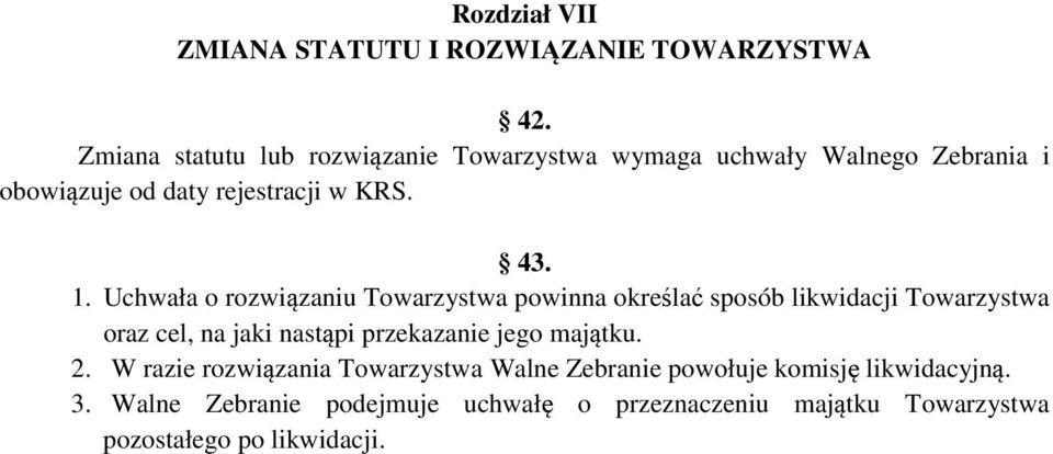 Uchwała o rozwiązaniu Towarzystwa powinna określać sposób likwidacji Towarzystwa oraz cel, na jaki nastąpi przekazanie