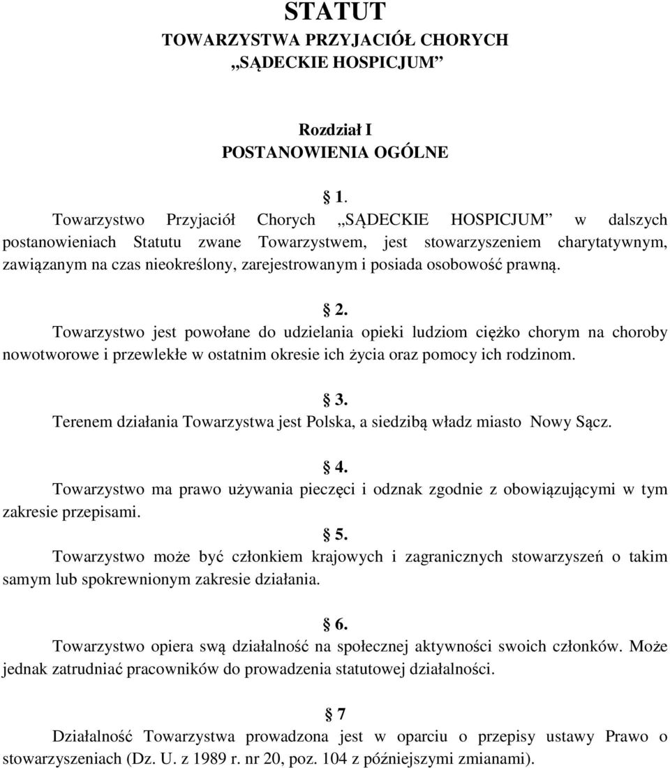 osobowość prawną. 2. Towarzystwo jest powołane do udzielania opieki ludziom ciężko chorym na choroby nowotworowe i przewlekłe w ostatnim okresie ich życia oraz pomocy ich rodzinom. 3.