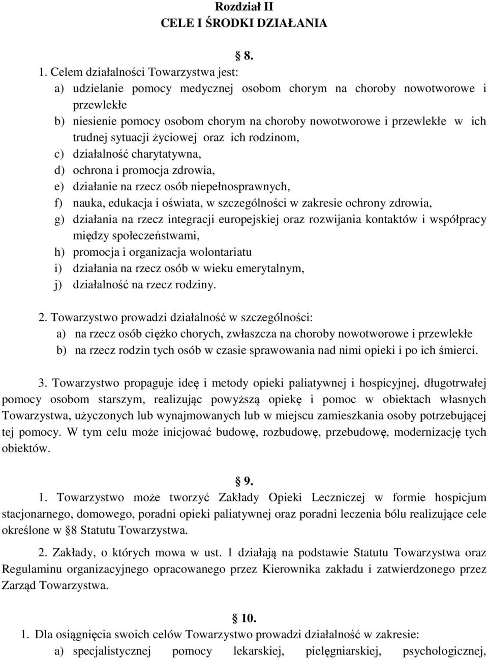 trudnej sytuacji życiowej oraz ich rodzinom, c) działalność charytatywna, d) ochrona i promocja zdrowia, e) działanie na rzecz osób niepełnosprawnych, f) nauka, edukacja i oświata, w szczególności w