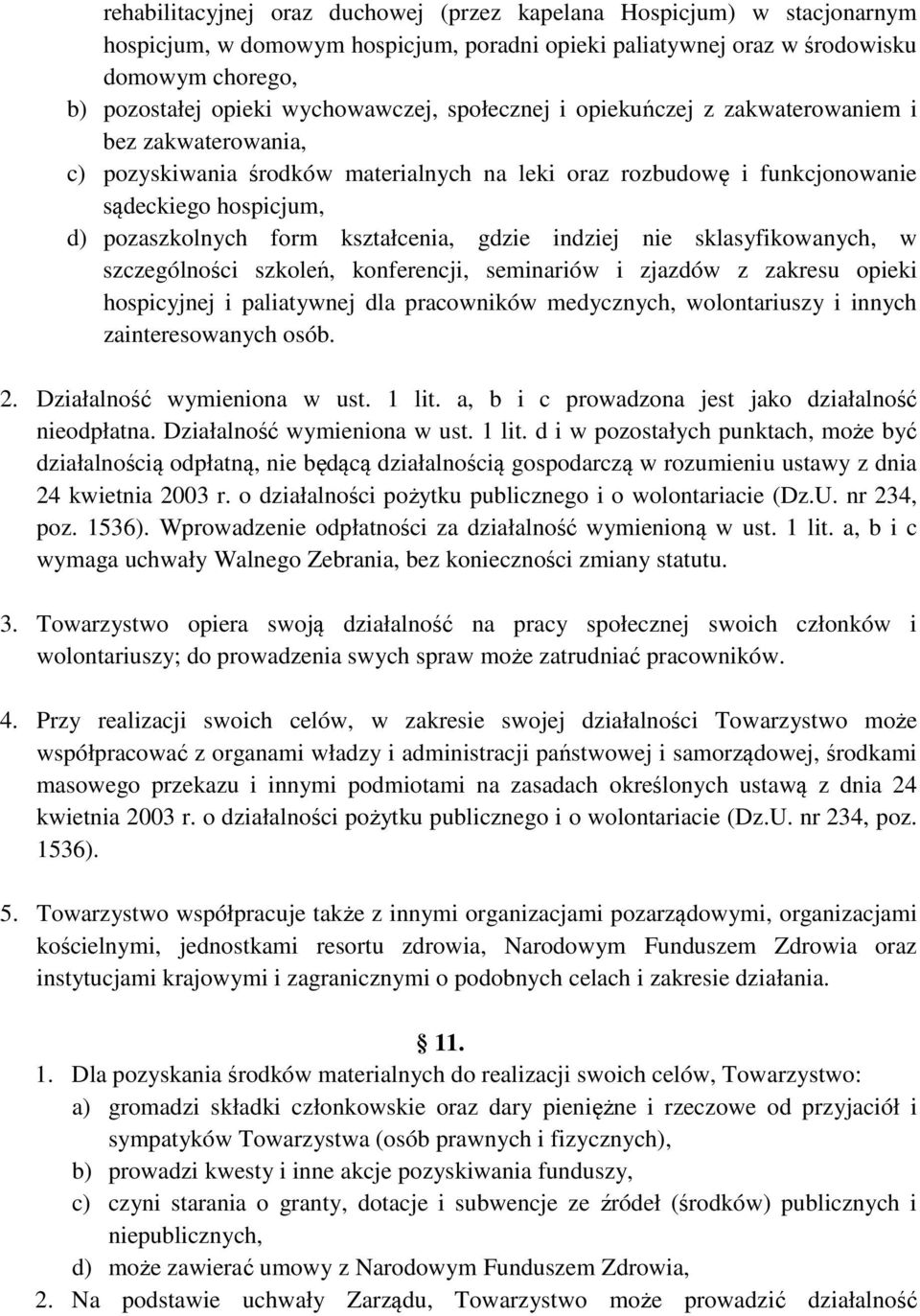 kształcenia, gdzie indziej nie sklasyfikowanych, w szczególności szkoleń, konferencji, seminariów i zjazdów z zakresu opieki hospicyjnej i paliatywnej dla pracowników medycznych, wolontariuszy i