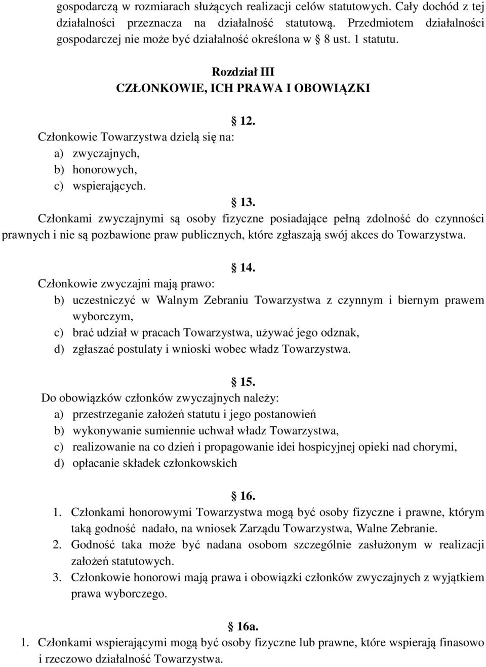 Członkowie Towarzystwa dzielą się na: a) zwyczajnych, b) honorowych, c) wspierających. 13.