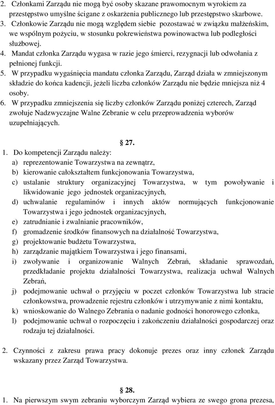 Mandat członka Zarządu wygasa w razie jego śmierci, rezygnacji lub odwołania z pełnionej funkcji. 5.