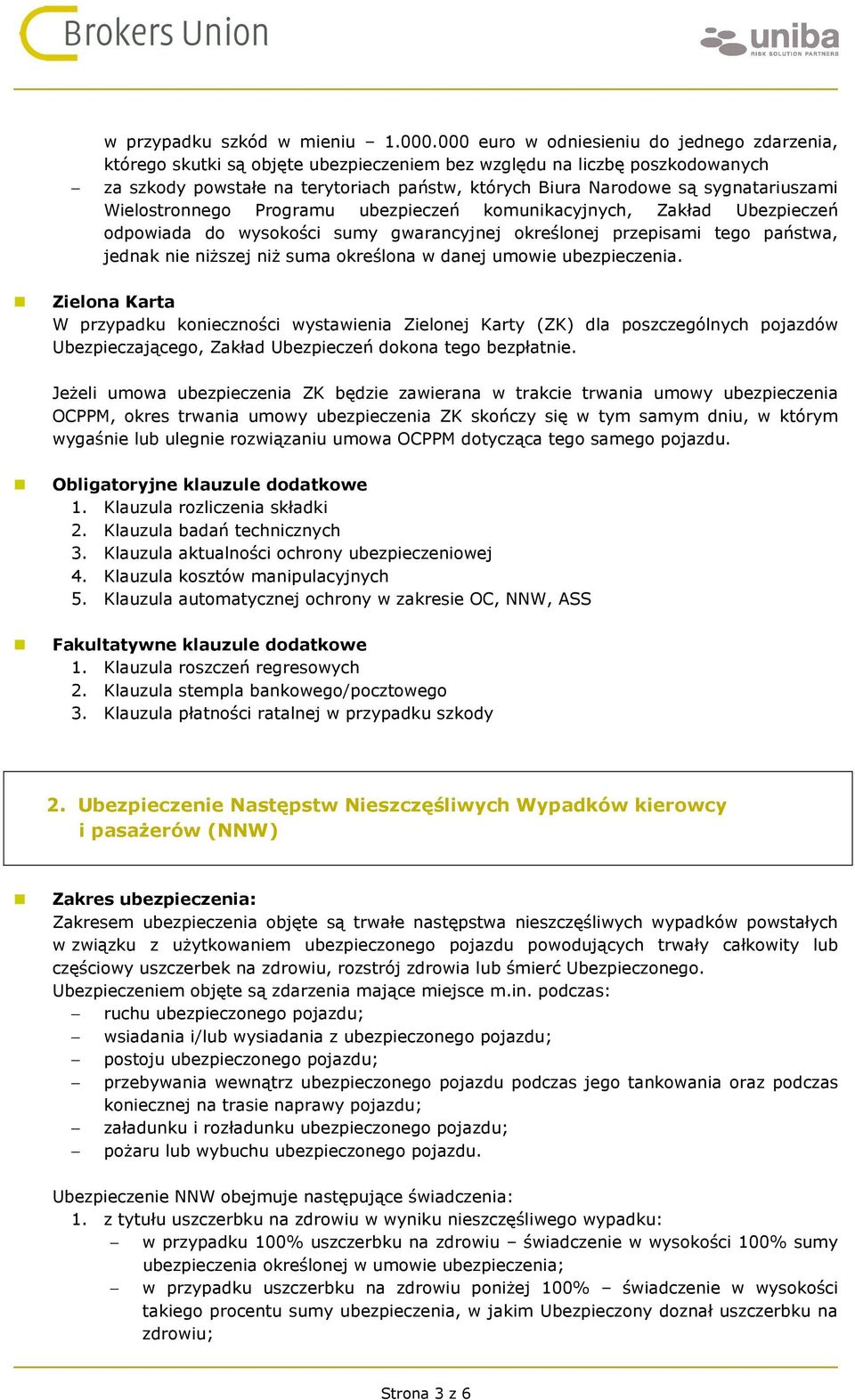 sygnatariuszami Wielostronnego Programu ubezpieczeń komunikacyjnych, Zakład Ubezpieczeń odpowiada do wysokości sumy gwarancyjnej określonej przepisami tego państwa, jednak nie niższej niż suma