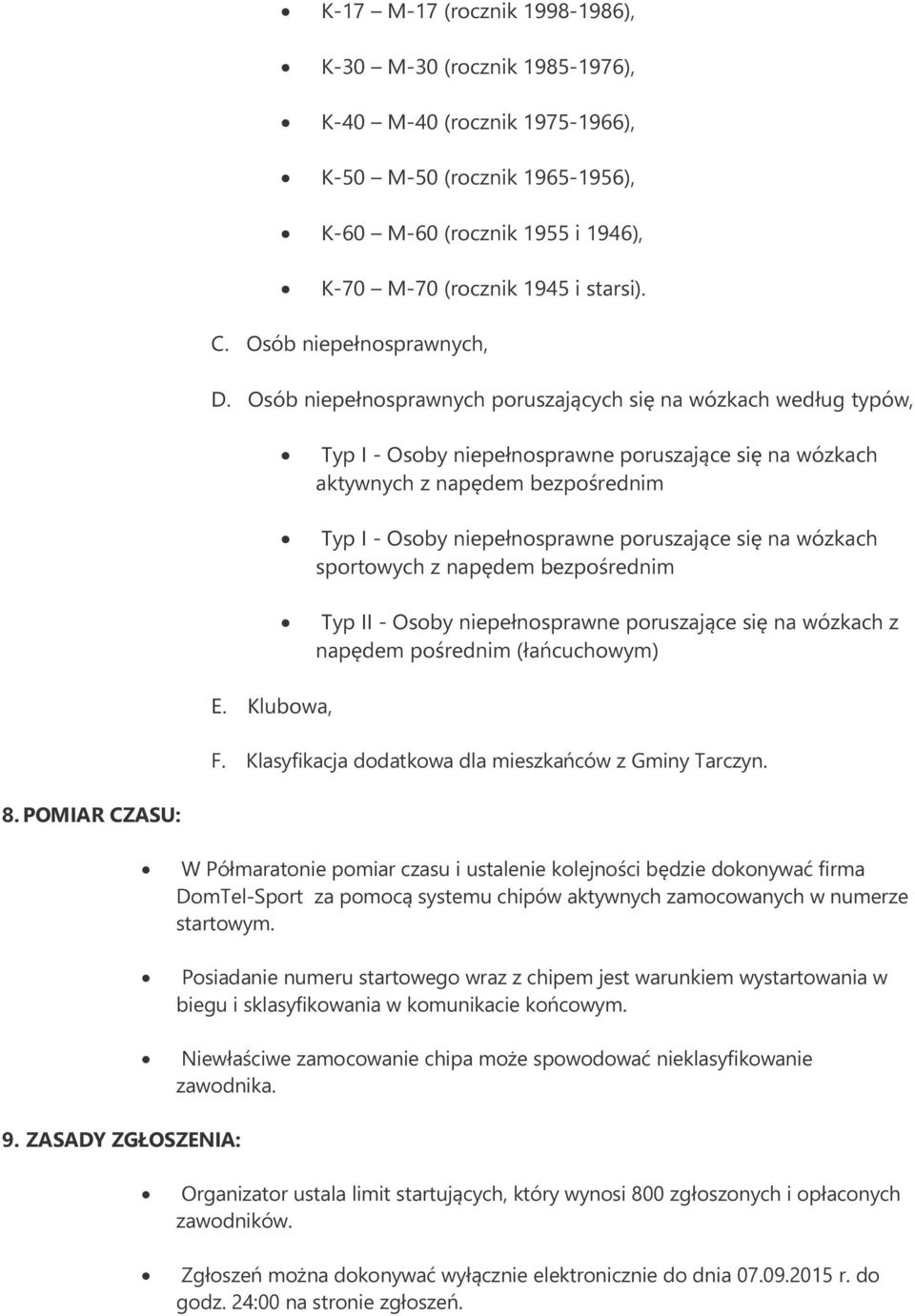 Klubowa, Typ I - Osoby niepełnosprawne poruszające się na wózkach aktywnych z napędem bezpośrednim Typ I - Osoby niepełnosprawne poruszające się na wózkach sportowych z napędem bezpośrednim Typ II -