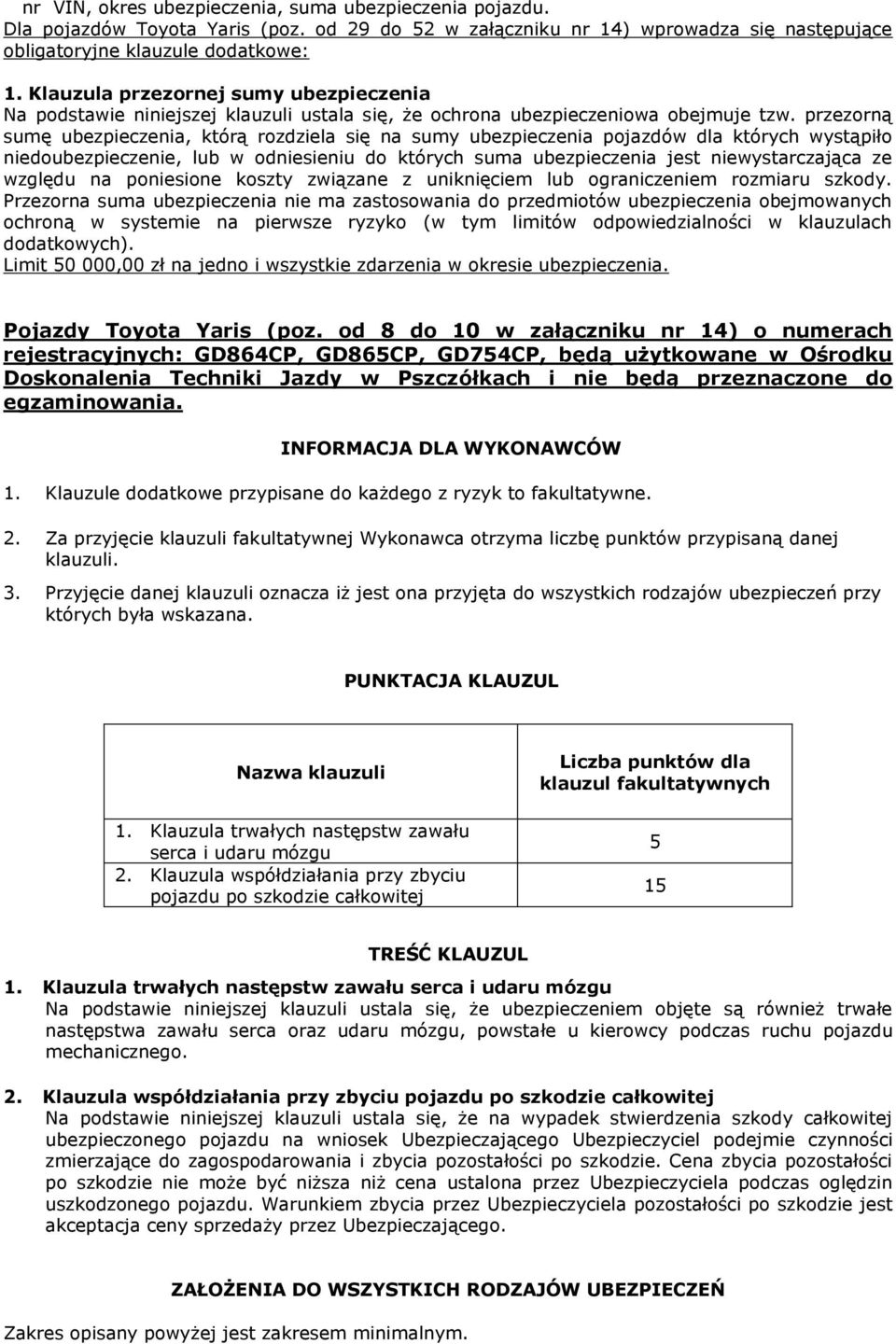 przezorną sumę ubezpieczenia, którą rozdziela się na sumy ubezpieczenia pojazdów dla których wystąpiło niedoubezpieczenie, lub w odniesieniu do których suma ubezpieczenia jest niewystarczająca ze