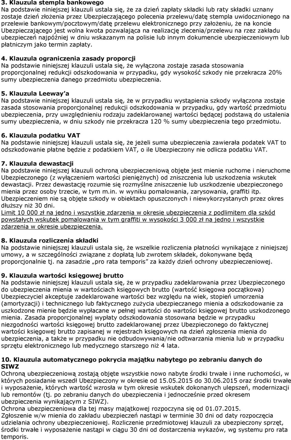 zakładu ubezpieczeń najpóźniej w dniu wskazanym na polisie lub innym dokumencie ubezpieczeniowym lub płatniczym jako termin zapłaty. 4.
