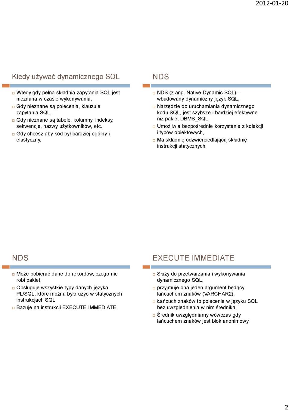 Native Dynamic SQL) wbudowany dynamiczny język SQL, Narzędzie do uruchamiania dynamicznego kodu SQL, jest szybsze i bardziej efektywne niż pakiet DBMS_SQL, Umożliwia bezpośrednie korzystanie z