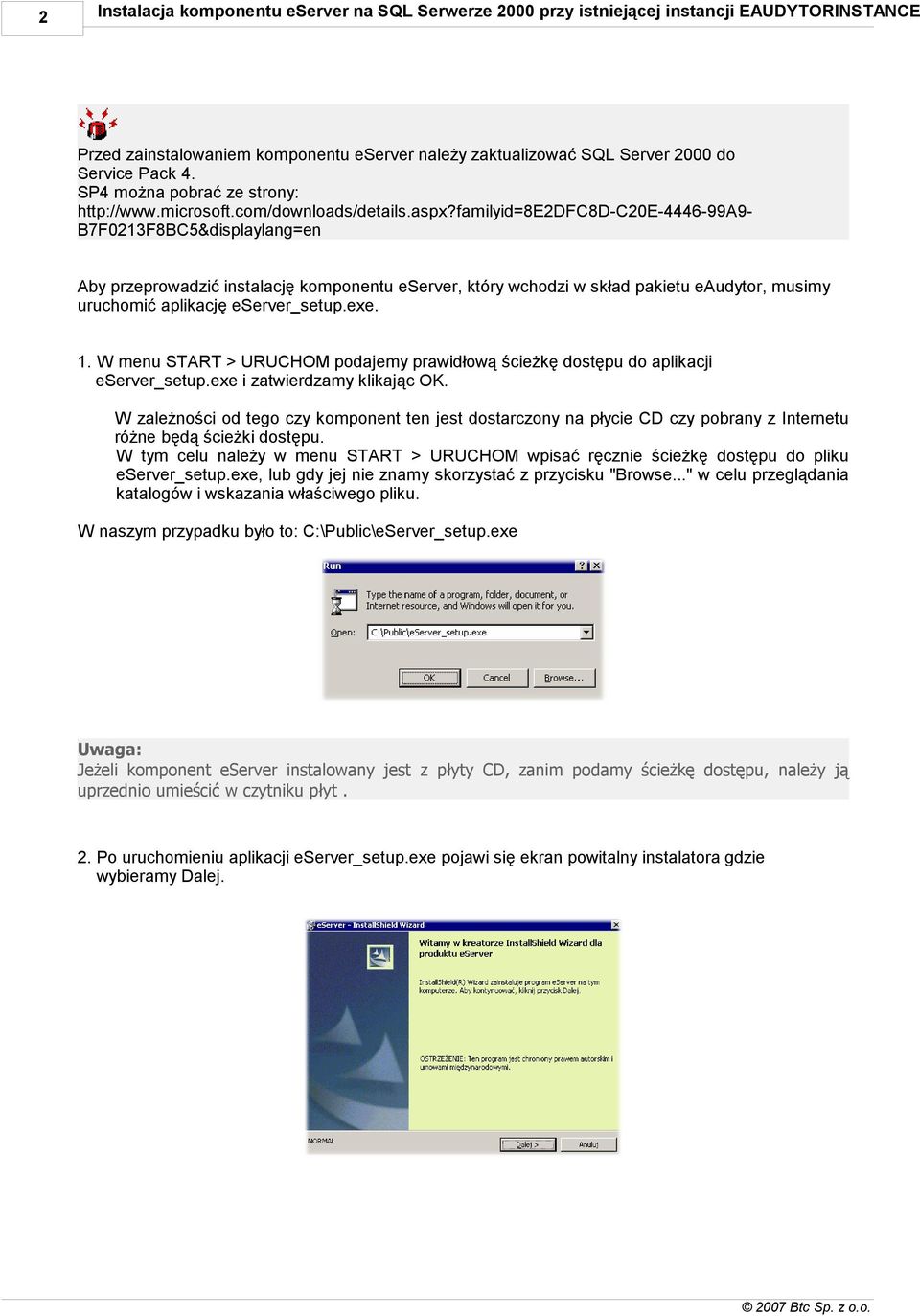 familyid=8e2dfc8d-c20e-4446-99a9- B7F0213F8BC5&displaylang=en Aby przeprowadzić instalację komponentu eserver, który wchodzi w skład pakietu eaudytor, musimy uruchomić aplikację eserver_setup.exe. 1.