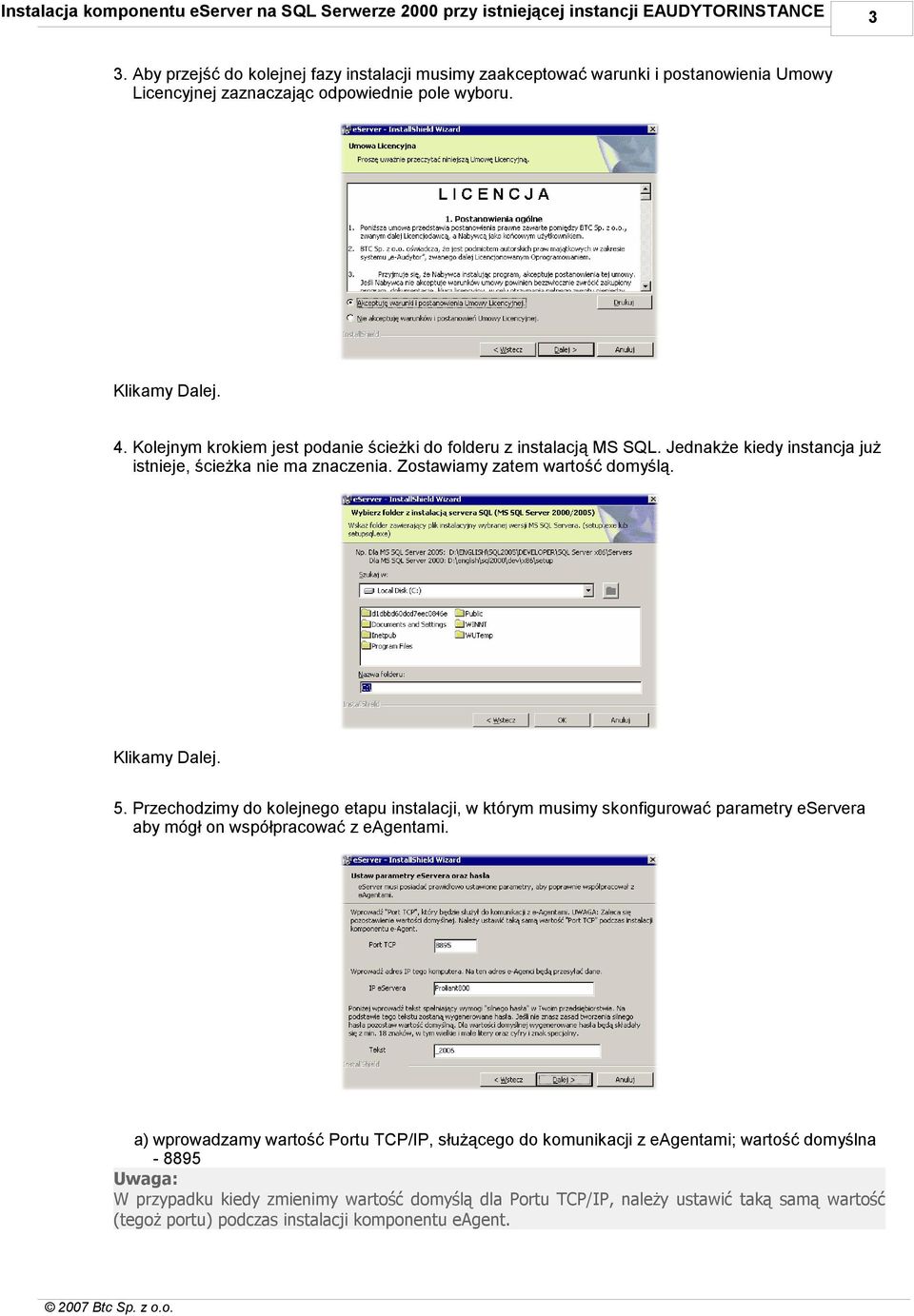 Kolejnym krokiem jest podanie ścieżki do folderu z instalacją MS SQL. Jednakże kiedy instancja już istnieje, ścieżka nie ma znaczenia. Zostawiamy zatem wartość domyślą. 5.