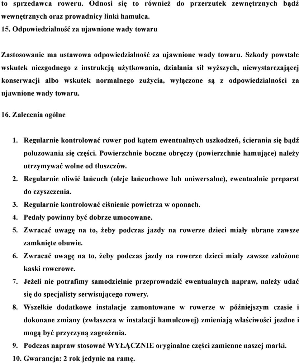 Szkody powstałe wskutek niezgodnego z instrukcją użytkowania, działania sił wyższych, niewystarczającej konserwacji albo wskutek normalnego zużycia, wyłączone są z odpowiedzialności za ujawnione wady