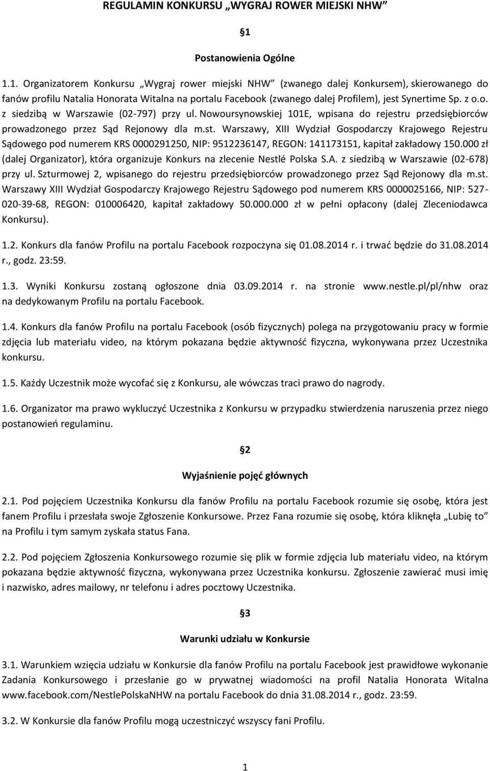 1. Organizatorem Konkursu Wygraj rower miejski NHW (zwanego dalej Konkursem), skierowanego do fanów profilu Natalia Honorata Witalna na portalu Facebook (zwanego dalej Profilem), jest Synertime Sp.