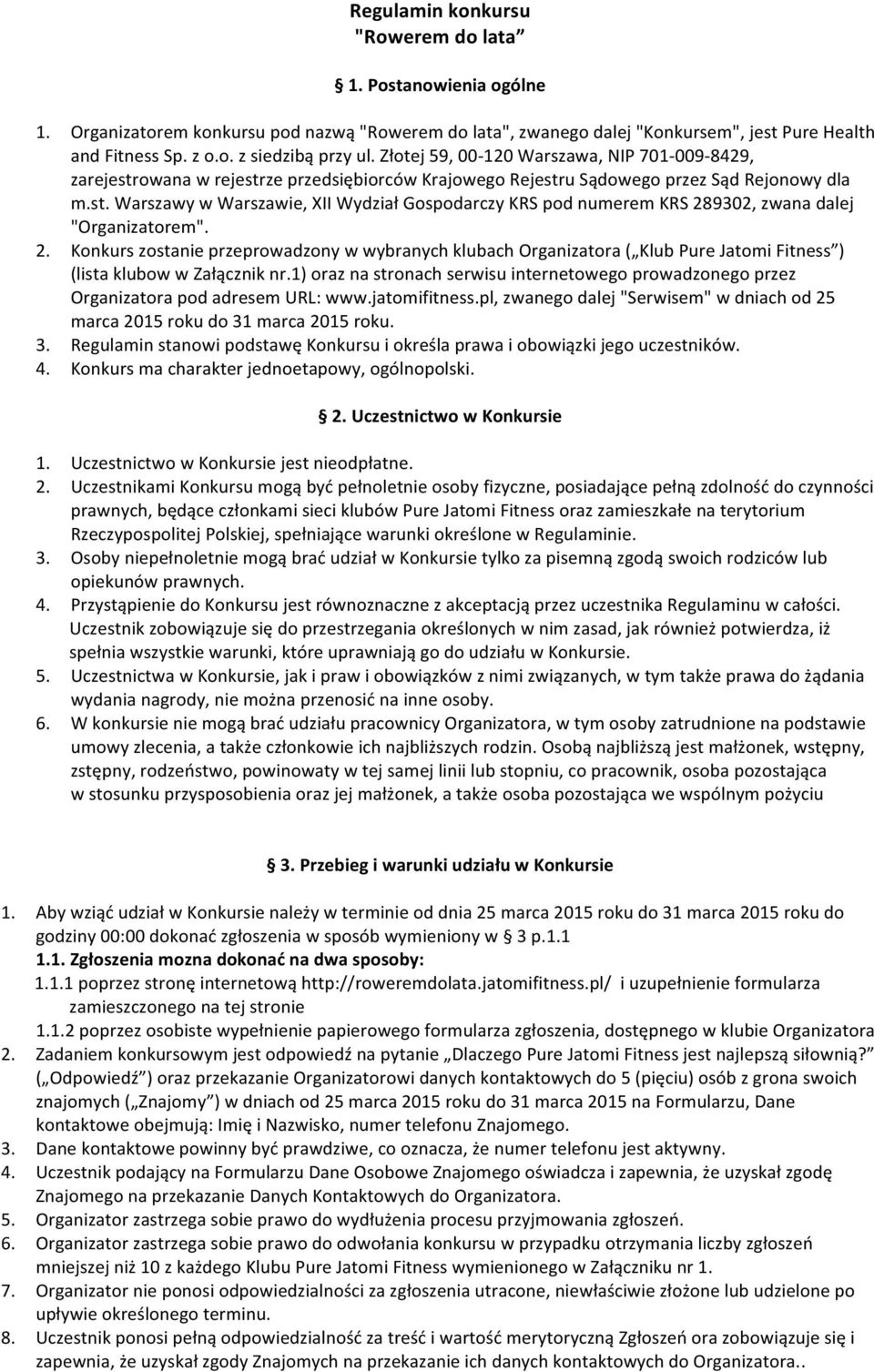 2. Konkurs zostanie przeprowadzony w wybranych klubach Organizatora ( Klub Pure Jatomi Fitness ) (lista klubow w Załącznik nr.
