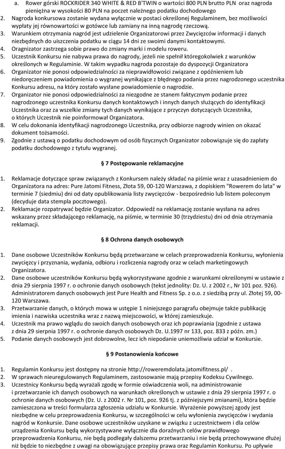 Warunkiem otrzymania nagród jest udzielenie Organizatorowi przez Zwycięzców informacji i danych niezbędnych do uiszczenia podatku w ciągu 14 dni ze swoimi danymi kontaktowymi. 4.
