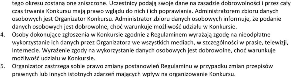 Administrator zbioru danych osobowych informuje, że podanie danych osobowych jest dobrowolne, choć warunkuje możliwość udziału w Konkursie. 4.