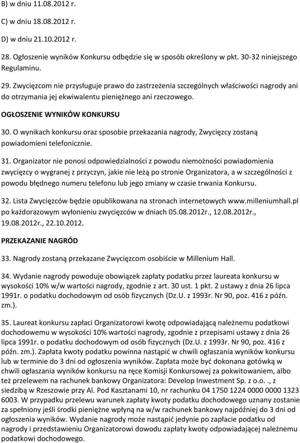 O wynikach konkursu oraz sposobie przekazania nagrody, Zwycięzcy zostaną powiadomieni telefonicznie. 31.