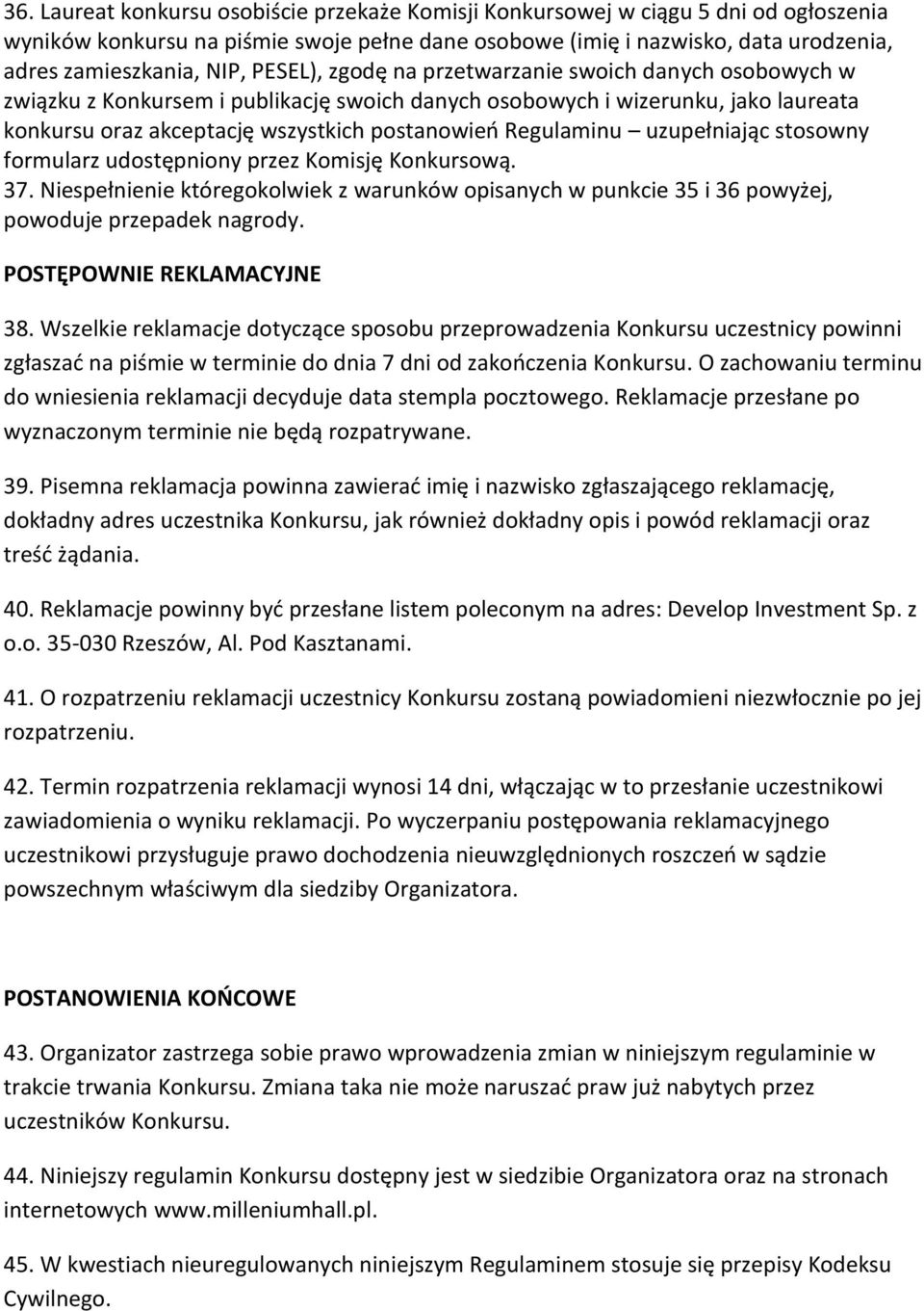 uzupełniając stosowny formularz udostępniony przez Komisję Konkursową. 37. Niespełnienie któregokolwiek z warunków opisanych w punkcie 35 i 36 powyżej, powoduje przepadek nagrody.