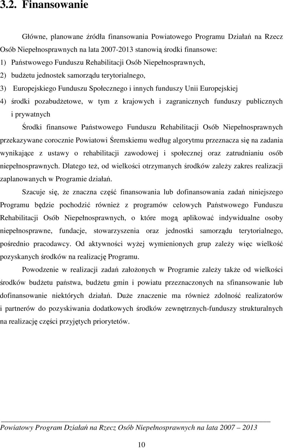 zagranicznych funduszy publicznych i prywatnych Środki finansowe Państwowego Funduszu Rehabilitacji Osób Niepełnosprawnych przekazywane corocznie Powiatowi Śremskiemu według algorytmu przeznacza się