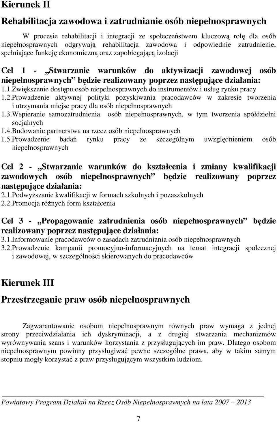 poprzez następujące działania: 1.1.Zwiększenie dostępu osób niepełnosprawnych do instrumentów i usług rynku pracy 1.2.